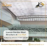 Iranian Garden Steel Structure Project at Iran Mall